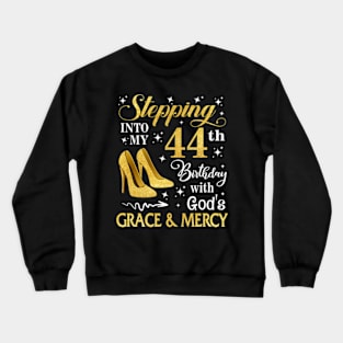 Stepping Into My 44th Birthday With God's Grace & Mercy Bday Crewneck Sweatshirt